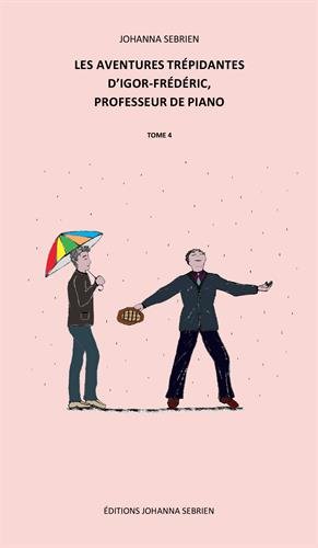 Les aventures trépidantes d'Igor-Frédéric, professeur de piano, Tome 4 :