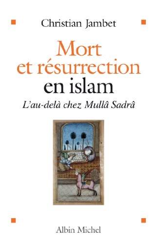 Télécharger Kindle livres à iPad gratuitement Mort et résurrection en islam : L'Au-delà selon Mullâ Sadrâ (SPIRITUALITE) by author B00HCOVYZC ePub