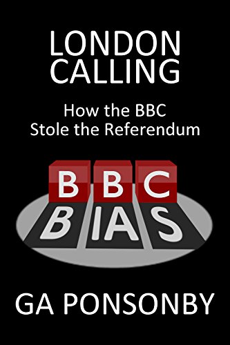 London Calling: How the BBC Stole the Referendum (English Edition) London Calling: How the BBC Stole the Referendum (English Edition)