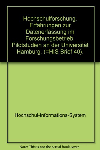 Hochschulforschung: Erfahrungen zur Datenerfassung im Forschungsbetrieb ; Pilotstudien an der Universität Hamburg (HIS-Brief / Hochschul-Informations-System GmbH Hannover)
