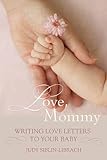 Image de Love, Mommy: Writing Love Letters to Your Baby