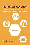 The Amazon Way on IoT: 10 Principles for Every Leader from the World's Leading Internet of Things Strategies by