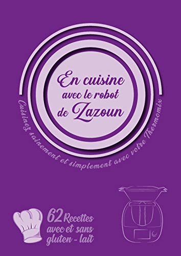En Cuisine avec le Robot de Zazoun, Cuisinez Simplement et Sainement avec Votre Thermomix