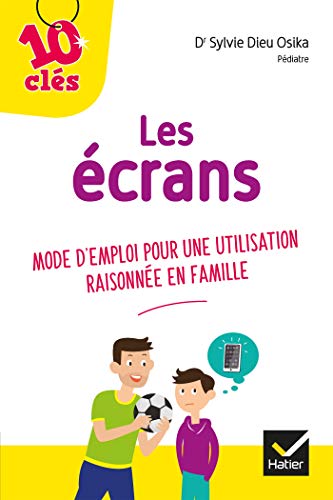 Télécharger Les écrans: Mode d emploi pour une utilisation raisonnée en famille PDF