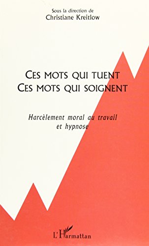 Download Ces mots qui tuent, ces mots qui soignent. : Harcèlement moral au travail et hypnose Download Ces mots qui tuent, ces mots qui soignent. : Harcèlement moral au travail et hypnose
