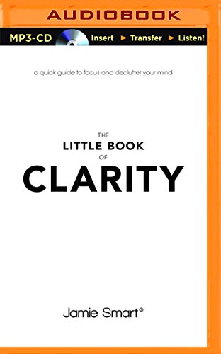 The Little Book of Clarity: A Quick Guide to Focus and Declutter Your Mind