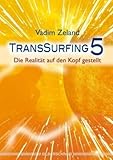 Transsurfing 5: Die Realität auf den Kopf gestellt by Vadim Zeland