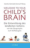 Image de Welcome to your Child's Brain: Die Entwicklung des kindlichen Gehirns von der Zeugung bis zum Reifez