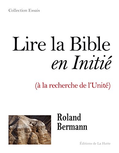 Lire des livres gratuits en ligne sans téléchargement Lire la Bible en initié: A la recherche de l'Unité (HUTTE (EDITIONS) by author B007PATCLQ EPUB