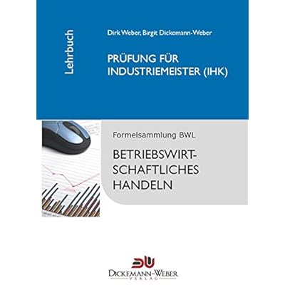 Industriemeister - Lehrbuch: Betriebswirtschaftslehre / Betriebswirtschaftliches Handeln: Prüfung zur/zum Industriemeisterin (IHK) / Industriemeister (IHK) Industriemeister - Lehrbuch: Betriebswirtschaftslehre / Betriebswirtschaftliches Handeln: Prüfung zur/zum Industriemeisterin (IHK) / Industriemeister (IHK)