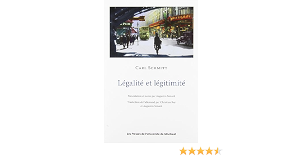 Legalite Et Legitimite Schmitt Carl Simard Augustin Roy Christian Livres Amazon Fr