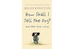 How Shall I Tell the Dog?: And Other Final Musings