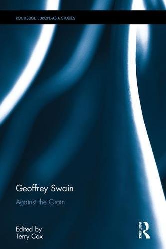 Preisvergleich Produktbild Geoffrey Swain: Against the Grain (Routledge Europe-asia Studies)
