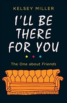 I'll Be There For You: The Ultimate Book for Friends Fans Everywhere