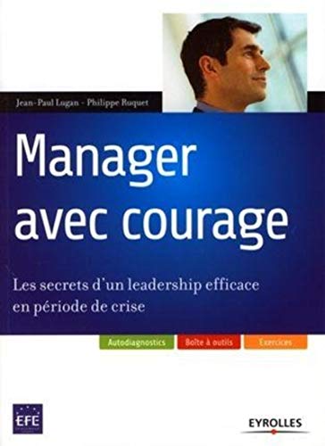 Télécharger Manager avec courage : Les secrets d'un leadership efficace en période de crise Livre PDF Gratuit
