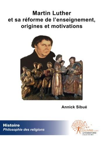 Download Martin Luther et sa réforme de l'enseignement, origines et motivations Download Martin Luther et sa réforme de l'enseignement, origines et motivations