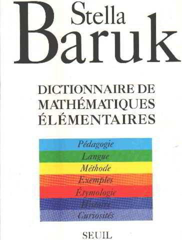Dictionnaire de mathématiques élémentaires : pédagogie-Langue-Méthode-Exemples-Etymologie-Histoire-Curiosités