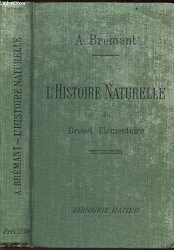 HISTOIRE NATURELLE DU BREVET ELEMENTAIRE DE CAPACITE DES COURS COMPLEMENTAIRES ET ouvrage renferant toutes les notions de zoologie, botanique, mineralogie, geologie, agriculture, horticulture et hygiene en ligne