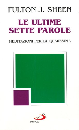 Le ultime sette parole. Meditazioni per la Quaresima Le ultime sette parole. Meditazioni per la Quaresima