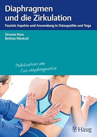 Diaphragmen Und Die Zirkulation Fasziale Aspekte Und Anwendung In Osteopathie Und Yoga Ebook Huss Simone Wentzel Bettina Amazon De Kindle Shop