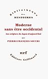 Moderne sans être occidental: Aux origines du Japon aujourd'hui