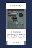 Il processo alle Brigate Rosse. (Torino, 17 maggio 1976-23 giugno 1978)