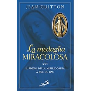 La medaglia miracolosa. Il segno della Misericordia a rue du Bac La medaglia miracolosa. Il segno della Misericordia a rue du Bac