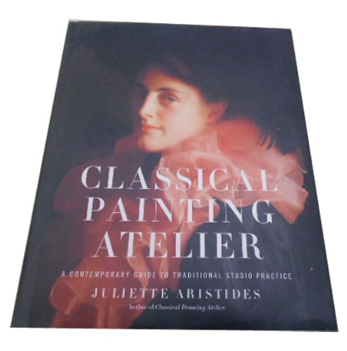 Livres Couvertures de Classical Painting Atelier: A Contemporary Guide to Traditional Studio Practice