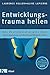Entwicklungstrauma heilen: Alte Überlebensstrategien lösen - Selbstregulierung und Beziehungsfähigkeit stärken - Das Neuroaffektive Beziehungsmodell zur Traumaheilung NARM by Laurence Heller, Aline LaPierre