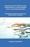 Grundlagen des Datenschutzmanagements in der Medizin und im Gesundheitswesen: Praxisnahe Einführung für Studium, Selbststudium und Beruf by Markus Schäffter