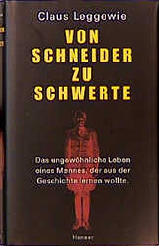 Von Schneider zu Schwerte: Das ungewöhnliche Leben eines Mannes, der aus der Geschichte lernen wollte