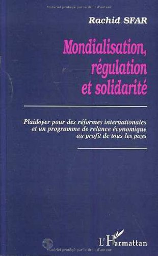 Mondialisation, régulation et solidarité: Plaidoyer pour des réformes internationales et un programme de relance économique au profit de tous les pays Mondialisation, régulation et solidarité: Plaidoyer pour des réformes internationales et un programme de relance économique au profit de tous les pays