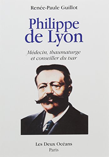 Philippe de Lyon : Médecin, thaumaturge et conseiller du tsar en ligne Philippe de Lyon : Médecin, thaumaturge et conseiller du tsar en ligne