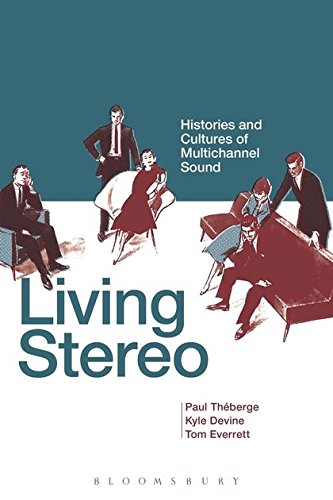 Living Stereo: Histories and Cultures of Multichannel Sound