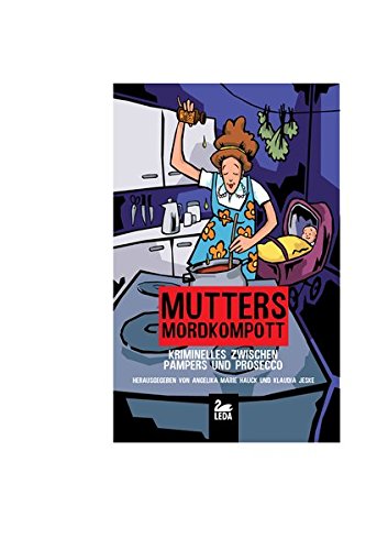Preisvergleich Produktbild Mutters Mordkompott: Kriminelles zwischen Pampers und Prosecco