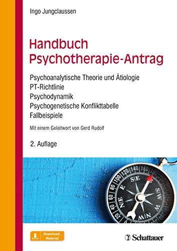 Handbuch Psychotherapie-Antrag: Psychoanalytische Theorie und Ätiologie - PT-Richtlinie - Psychodynamik - Psychogenetische Konflikttabelle - Fallbeispiele
