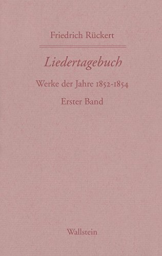 Friedrich Rückerts Werke. Historisch-kritische Ausgabe. Schweinfurter Edition: Friedrich Rückerts Werke. Liedertagebuch VII-IX: 1852/1854