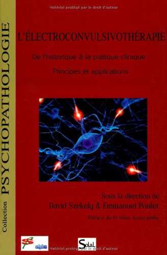 Download L'électroconvulsivothérapie : De l'historique à la pratique clinique : principes et applications Download L'électroconvulsivothérapie : De l'historique à la pratique clinique : principes et applications