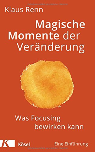 Preisvergleich Produktbild Magische Momente der Veränderung: Was Focusing bewirken kann. Eine Einführung