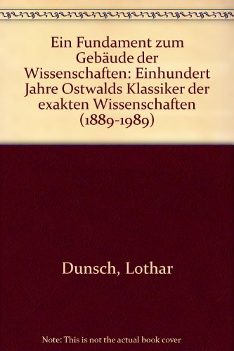 Ein Fundament zum Gebäude der Wissenschaften. Einhundert Jahre Ostwalds Klassiker der exakten Wissenschaften (1889-1989)