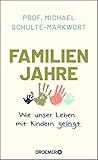 Familienjahre: Wie unser Leben mit Kindern gelingt