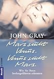 Mars sucht Venus. Venus sucht Mars.: Wie Sie Ihren Seelengefährten erkennen by
