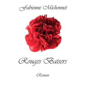 Rouges Baisers: Un grand roman d'amour (French Edition)