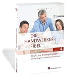  Die Handwerker-Fibel: Band 4: Berufs- und Arbeitspädagogik. Zur Vorbereitung auf die Meisterprüfung Teil IV/Ausbildereignungsprüfung