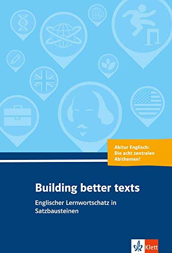 Building better texts: Englischer Lernwortschatz in Satzbausteinen zu Abiturthemen