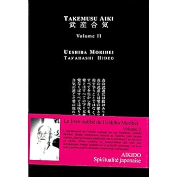Takemusu Aiki, V2: le livre que le fondateur de l'aikido a écrit à la fin de sa vie Takemusu Aiki, V2: le livre que le fondateur de l'aikido a écrit à la fin de sa vie