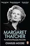 Margaret Thatcher: The Authorized Biography, Volume One: Not For Turning by 