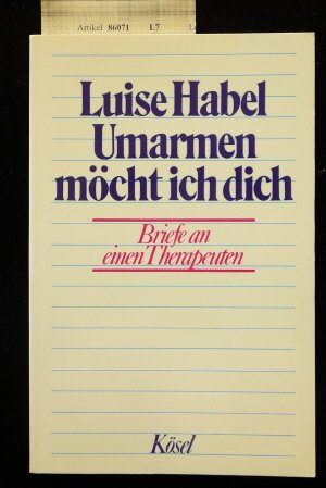 Umarmen möchte ich dich. Briefe an einen Therapeuten