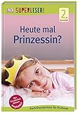 SUPERLESER! Heute mal Prinzessin?: 2. Lesestufe Sach-Geschichten für Erstleser by Christine Christine Paxmann