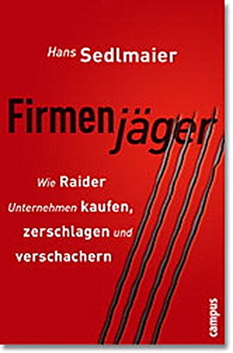 Firmenjäger: Wie Raider Unternehmen kaufen, zerschlagen, verschachern